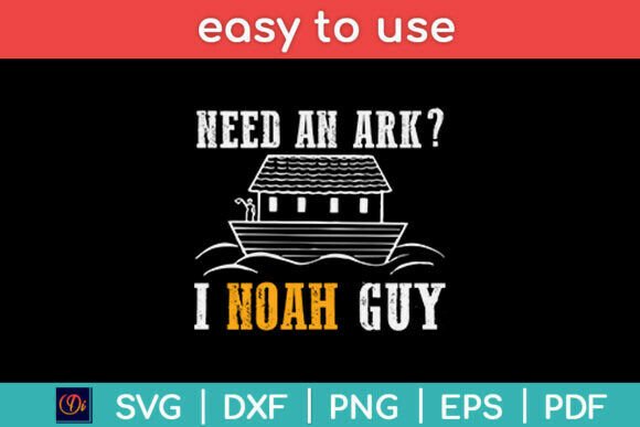 Need an Ark I Noah Guy Funny Svg File: Graphics and Crafts